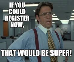 Meme Creator - If you could register now, that would be super!